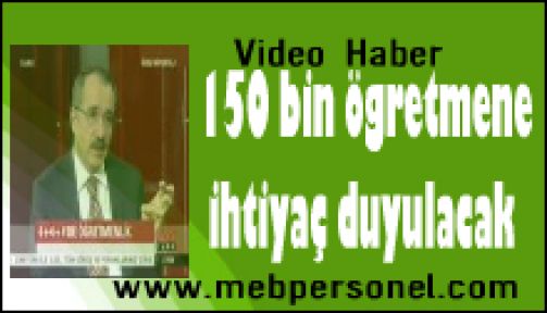 Bakan Dinçer : 150 bin öğretmene ihtiyaç duyulacak