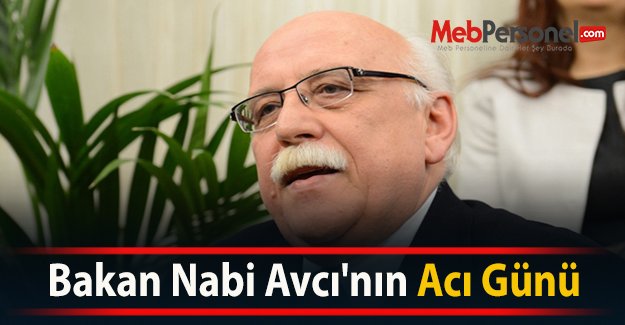Bakan Nabi Avcı'nın Acı Günü