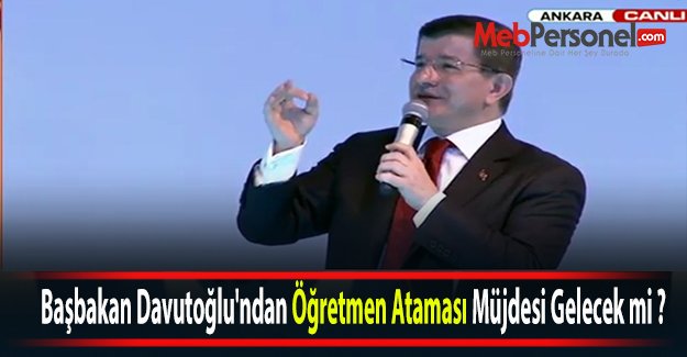 Başbakan Davutoğlu'ndan Öğretmen Ataması Müjdesi Gelecek mi  (Canlı İzle)