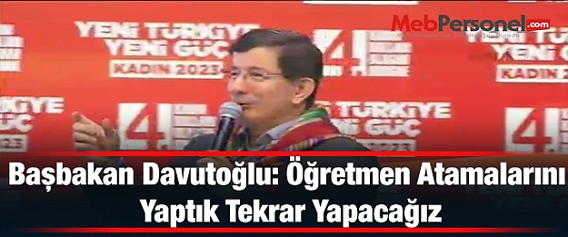 Başbakan Davutoğlu: Öğretmen Atamalarını Yaptık Tekrar Yapacağız