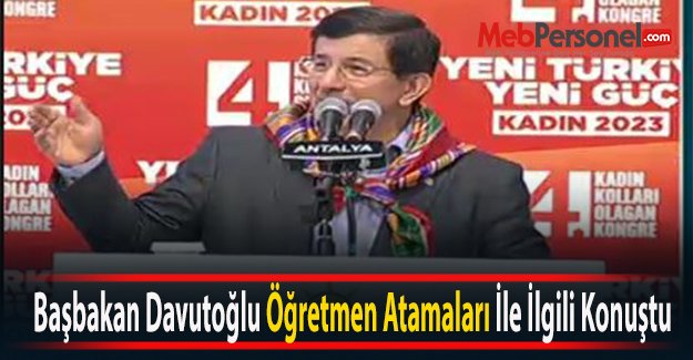 Başbakan Davutoğlu Öğretmen Atamaları İle İlgili Konuştu