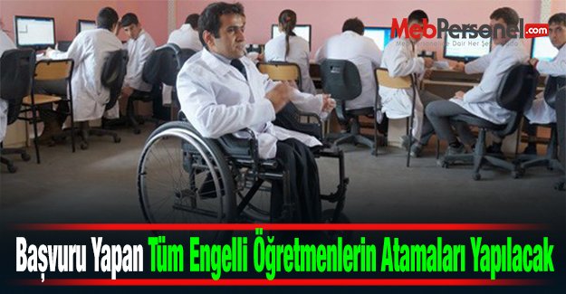 Başvuru Yapan Tüm Engelli Öğretmenlerin Atamaları Yapılacak