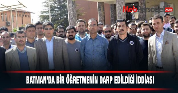 BATMAN’DA BİR ÖĞRETMENİN DARP EDİLDİĞİ İDDİASI