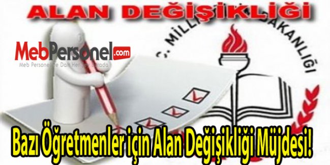 Bazı Öğretmenler için Alan Değişikliği Müjdesi!