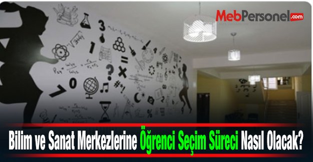 Bilim ve Sanat Merkezlerine Öğrenci Seçim Süreci Nasıl Olacak?