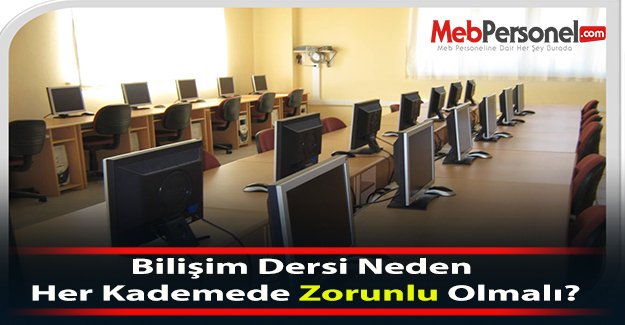 Bilişim Dersi Neden Her Kademede Zorunlu Olmalı?