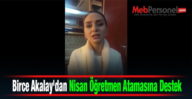 Birce Akalay'dan Nisan Öğretmen Atamasına Destek