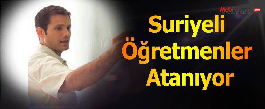 Suriyeli öğretmenler atanıyor