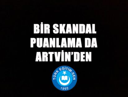 BİR SKANDAL PUANLAMA DA ARTVİN’DEN