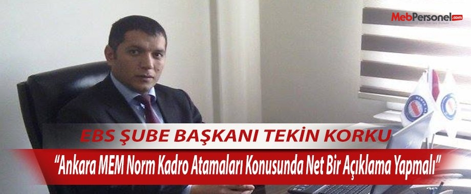 Tekin Korku: Ankara MEM Norm Kadro Atamaları Konusunda Net Bir Açıklama Yapmalı