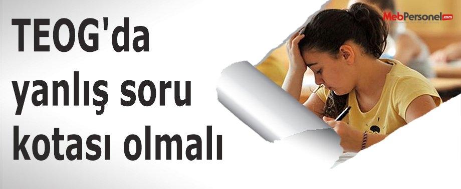 TEOG'da yanlış soru kotası olmalı