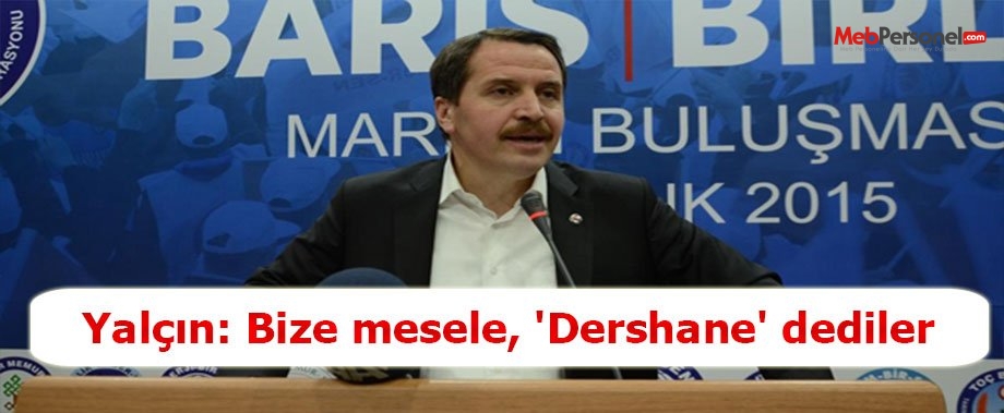 Yalçın: Bize mesele, 'Dershane' dediler