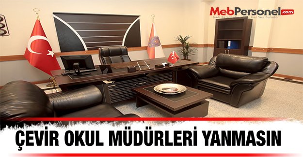 ÇEVİR OKUL MÜDÜRÜ YANMASIN...