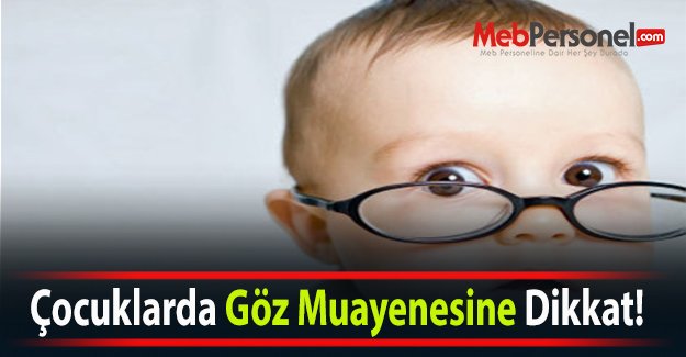 Çocuklarda Göz Muayenesine Dikkat!