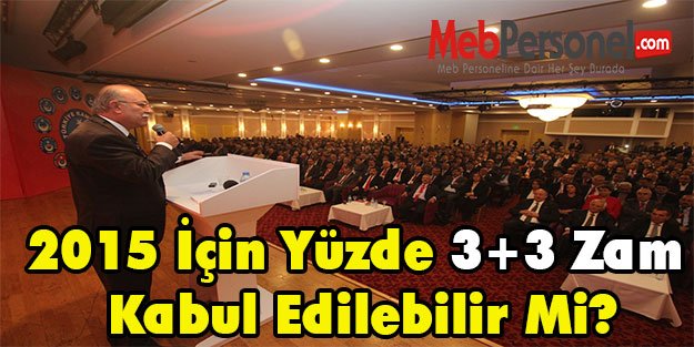 2015 İçin Yüzde 3+3 Zam Kabul Edilebilir Mi?