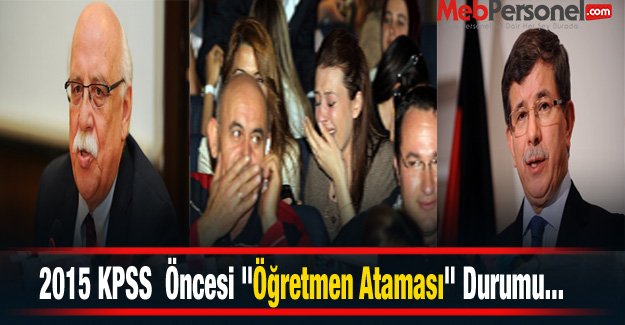 2015 KPSS  Öncesi "Öğretmen Atamaları" Durumu...