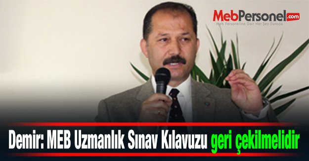 Demir: MEB Uzmanlık Sınav Kılavuzu geri çekilmelidir