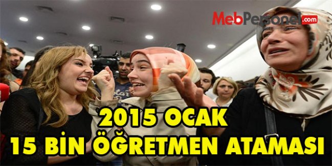2015 OCAK 15 BİN ÖĞRETMEN ATAMASI