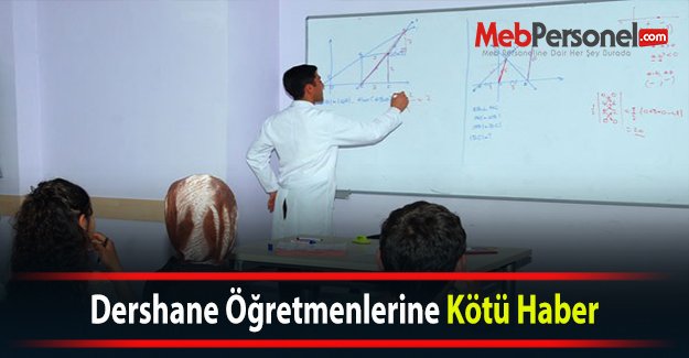 Dershane Öğretmenlerine Kötü Haber