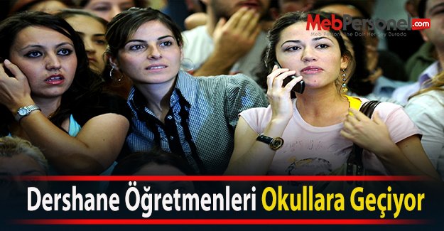 Dershane Öğretmenleri Okullara Geçiyor