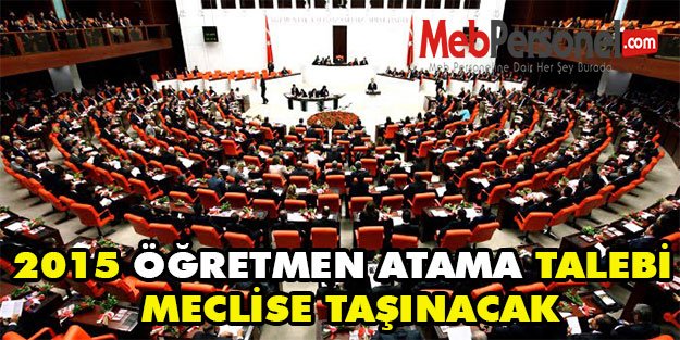 2015 ÖĞRETMEN ATAMA TALEBİ MECLİSE TAŞINACAK