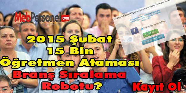 2015 Şubat 15 Bin Öğretmen Ataması Branş Sıralama Robotu