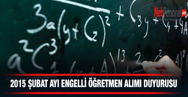 2015 ŞUBAT AYI ENGELLİ ÖĞRETMEN ALIMI DUYURUSU
