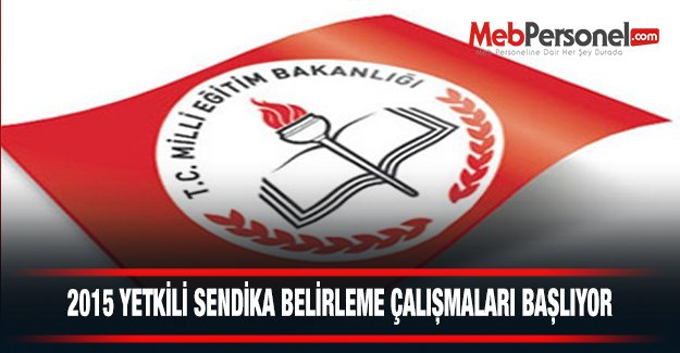 2015 Yetkili Sendika Belirleme Çalışmaları Başlıyor