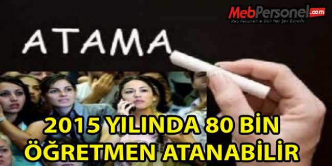 2015 YILINDA 80 BİN ÖĞRETMEN ATANABİLİR