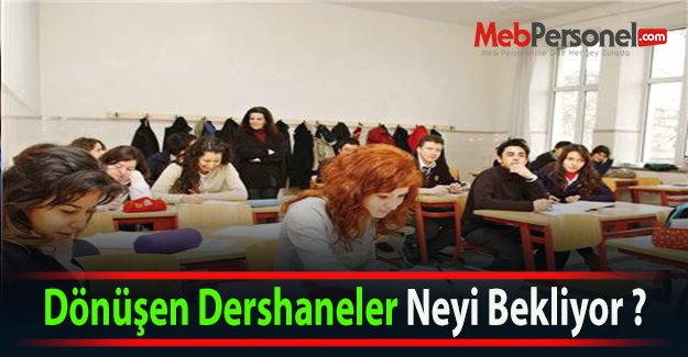 Dönüşen Dershaneler Neyi Bekliyor ?