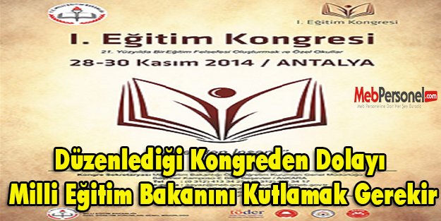 Düzenlediği Kongreden Dolayı Milli Eğitim Bakanını Kutlamak Gerekir