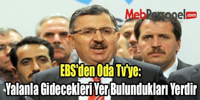 EBS'den Oda Tv'ye: Yalanla Gidecekleri Yer Bulundukları Yerdir
