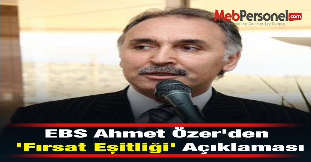 EBS Ahmet Özer'den 'Fırsat Eşitliği' Açıklaması
