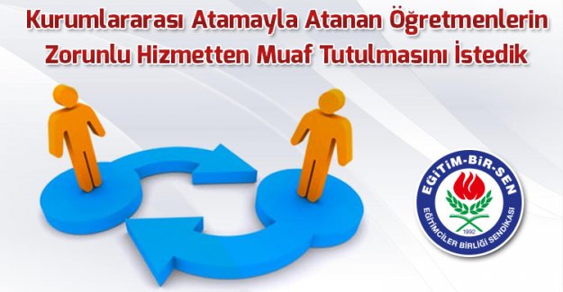 EBS, Kurumlararası Atamayla Atanan Öğretmenlerin Zorunlu Hizmetten Muaf Tutulmasını İstedi