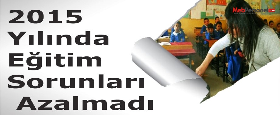 2015 Yılında Eğitim Sorunları Azalmadı