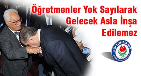 Öğretmenler Yok Sayılarak Gelecek Asla İnşa Edilemez