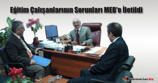 Eğitim Çalışanlarının Sorunları MEB'e İletildi