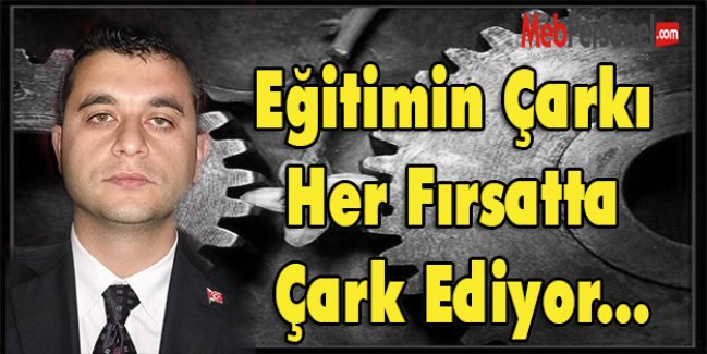 Eğitimin Çarkı Her Fırsatta Çark Ediyor...