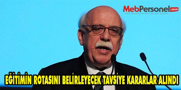 EĞİTİMİN ROTASINI BELİRLEYECEK TAVSİYE KARARLAR ALINDI