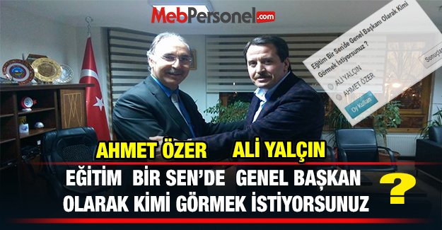 Eğitim Bir Sen'de  Genel Başkan Olarak Kimi Görmek İstiyorsunuz ?