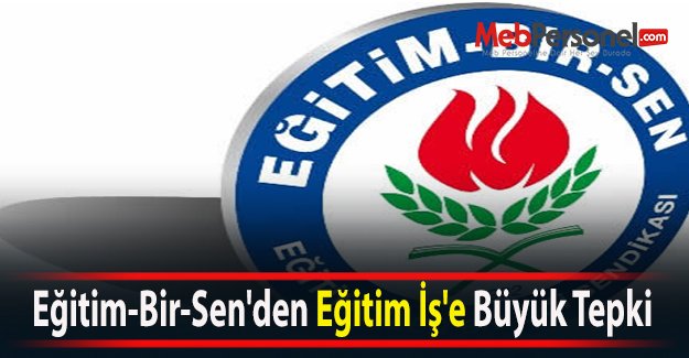 Eğitim-Bir-Sen'den Eğitim İş'e Büyük Tepki