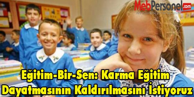 Eğitim-Bir-Sen: Karma eğitim dayatmasının kaldırılmasını istiyoruz
