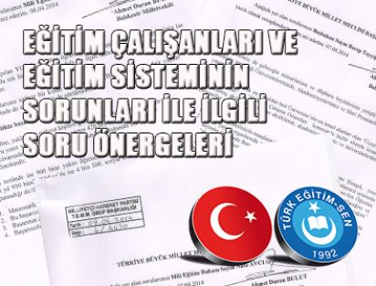 EĞİTİM ÇALIŞANLARI VE EĞİTİM SİSTEMİNİN SORUNLARI İLE İLGİLİ SORU ÖNERGELERİ