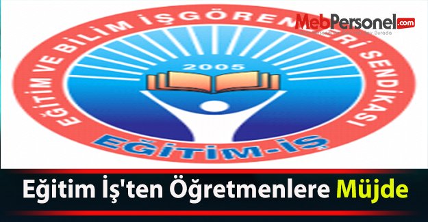 Eğitim İş'ten Öğretmenlere Müjde