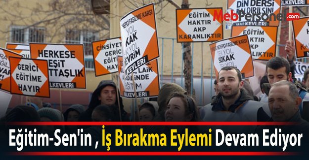 Eğitim-Sen'in , İş Bırakma Eylemi Devam Ediyor