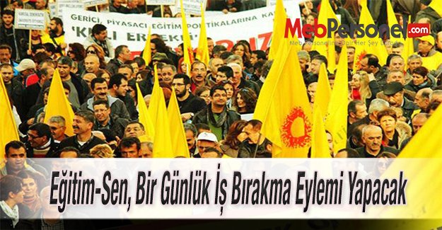 Eğitim-Sen, Bir Günlük İş Bırakma Eylemi Yapacak