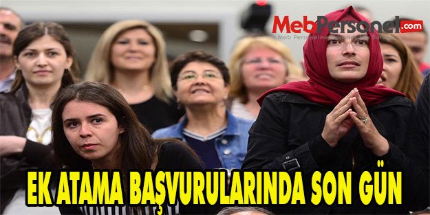 EK ATAMA BAŞVURULARINDA SON GÜN