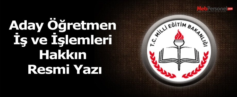 Aday Öğretmen İş ve İşlemleri Hakkında Resmi Yazı
