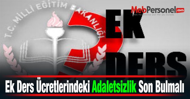 Ek Ders Ücretlerindeki Adaletsizlik Son Bulmalı
