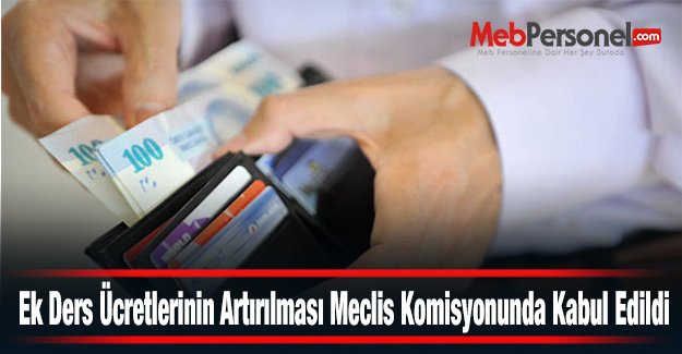 Ek Ders Ücretlerinin Artırılması Meclis Komisyonunda Kabul Edildi